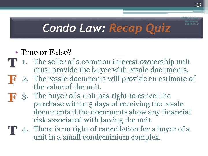 33 Condo Law: Recap Quiz CTCE 2012 -2014 Presentation August 2012 • True or