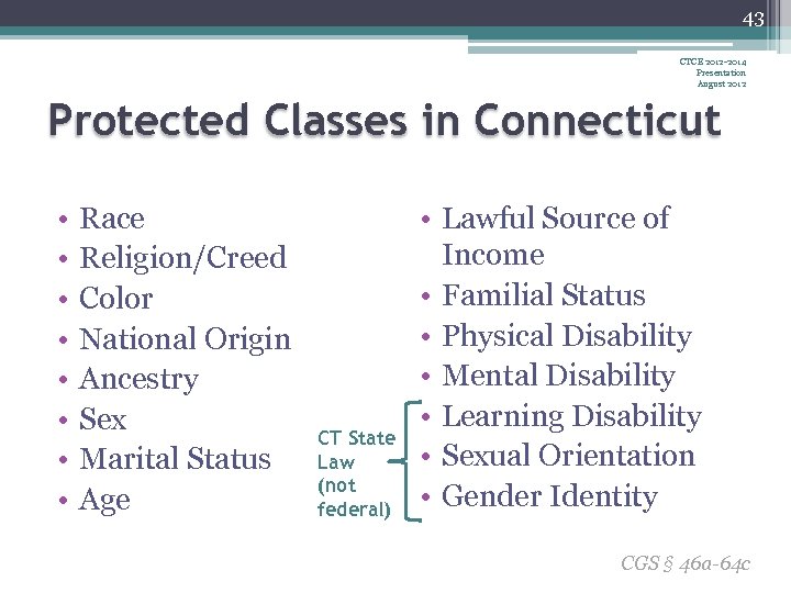 43 CTCE 2012 -2014 Presentation August 2012 Protected Classes in Connecticut • • Race