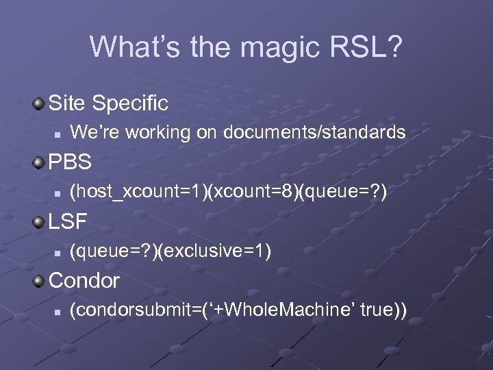 What’s the magic RSL? Site Specific n We’re working on documents/standards PBS n (host_xcount=1)(xcount=8)(queue=?