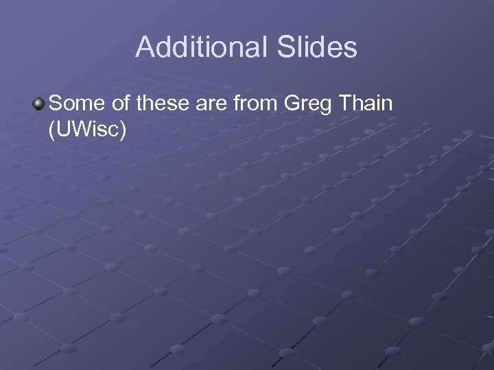 Additional Slides Some of these are from Greg Thain (UWisc) 