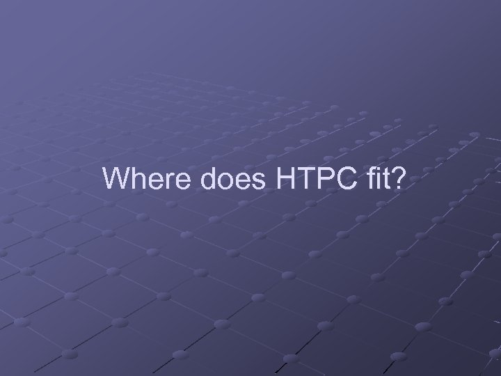 Where does HTPC fit? 