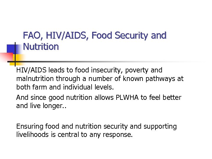 FAO, HIV/AIDS, Food Security and Nutrition HIV/AIDS leads to food insecurity, poverty and malnutrition