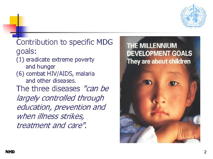 Contribution to specific MDG goals: (1) eradicate extreme poverty and hunger (6) combat HIV/AIDS,