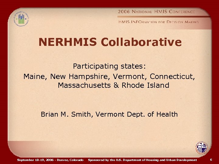 NERHMIS Collaborative Participating states: Maine, New Hampshire, Vermont, Connecticut, Massachusetts & Rhode Island Brian