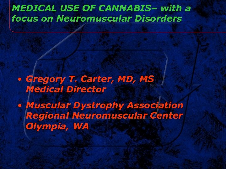 MEDICAL USE OF CANNABIS– with a focus on Neuromuscular Disorders • Gregory T. Carter,