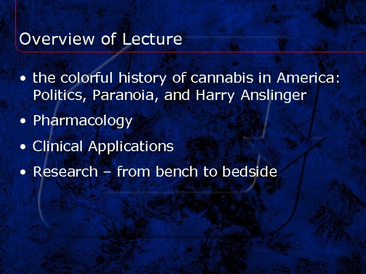 Overview of Lecture • the colorful history of cannabis in America: Politics, Paranoia, and