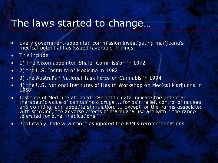 The laws started to change… • Every government-appointed commission investigating marijuana's medical potential has