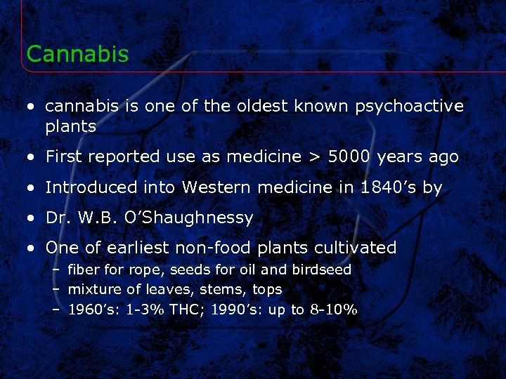 Cannabis • cannabis is one of the oldest known psychoactive plants • First reported