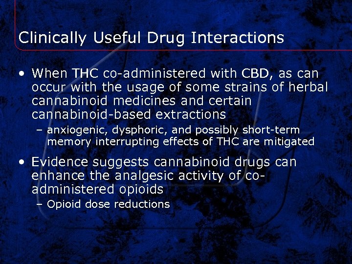Clinically Useful Drug Interactions • When THC co-administered with CBD, as can occur with