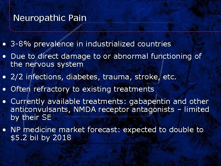 Neuropathic Pain • 3 -8% prevalence in industrialized countries • Due to direct damage