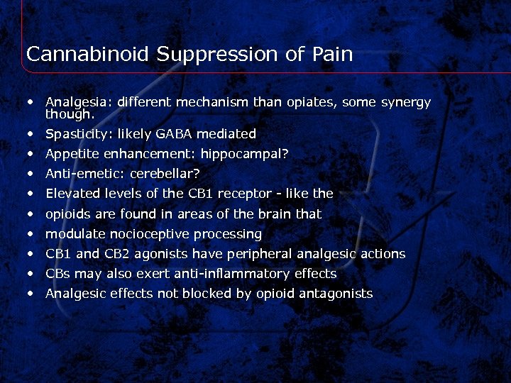 Cannabinoid Suppression of Pain • Analgesia: different mechanism than opiates, some synergy though. •