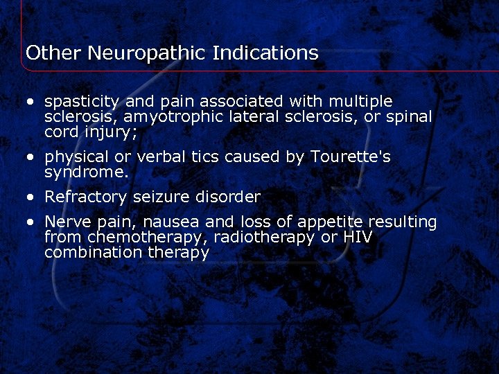 Other Neuropathic Indications • spasticity and pain associated with multiple sclerosis, amyotrophic lateral sclerosis,