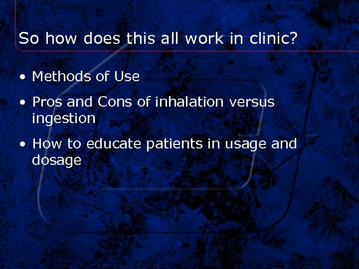 So how does this all work in clinic? • Methods of Use • Pros
