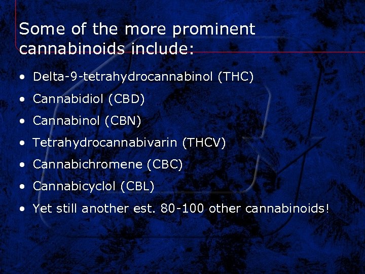 Some of the more prominent cannabinoids include: • Delta-9 -tetrahydrocannabinol (THC) • Cannabidiol (CBD)