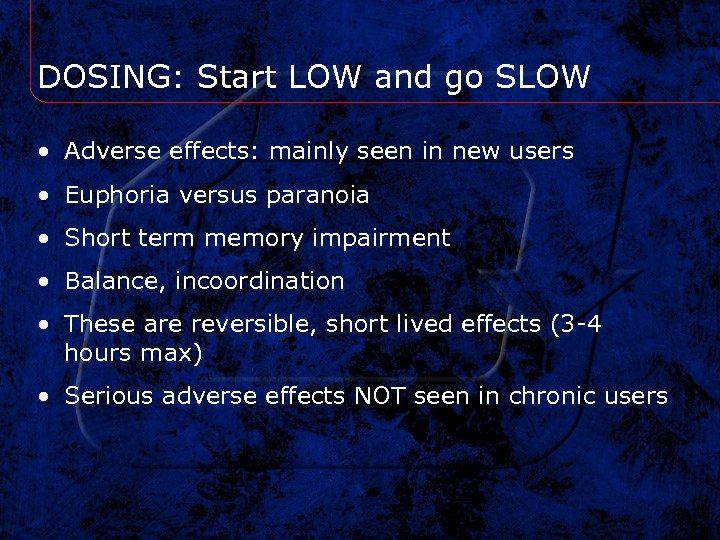DOSING: Start LOW and go SLOW • Adverse effects: mainly seen in new users