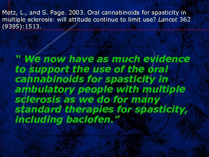 Metz, L. , and S. Page. 2003. Oral cannabinoids for spasticity in multiple sclerosis: