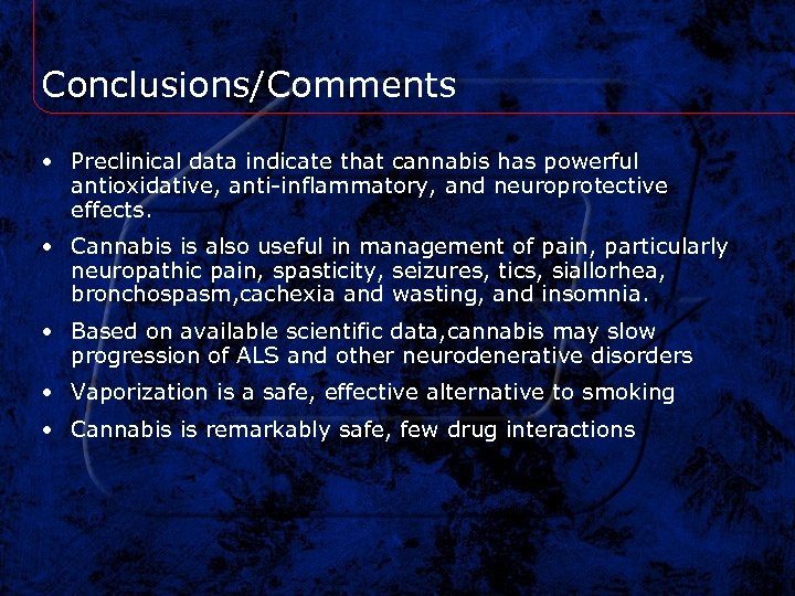 Conclusions/Comments • Preclinical data indicate that cannabis has powerful antioxidative, anti-inflammatory, and neuroprotective effects.
