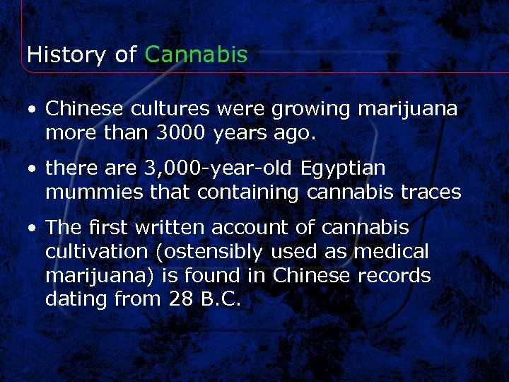 History of Cannabis • Chinese cultures were growing marijuana more than 3000 years ago.