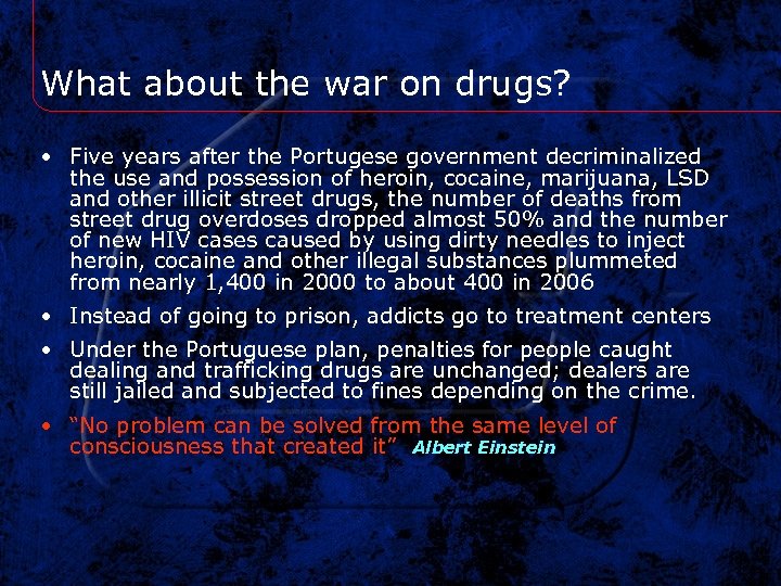 What about the war on drugs? • Five years after the Portugese government decriminalized