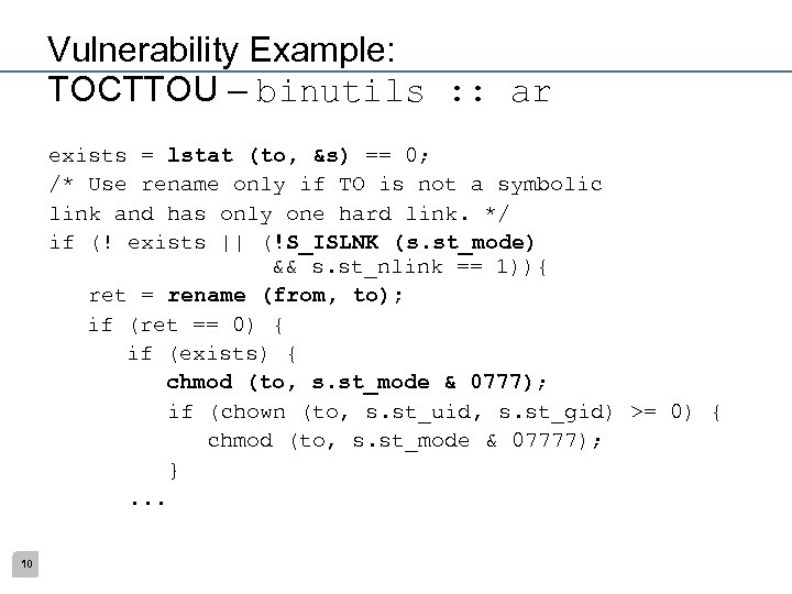 Vulnerability Example: TOCTTOU – binutils : : ar exists = lstat (to, &s) ==