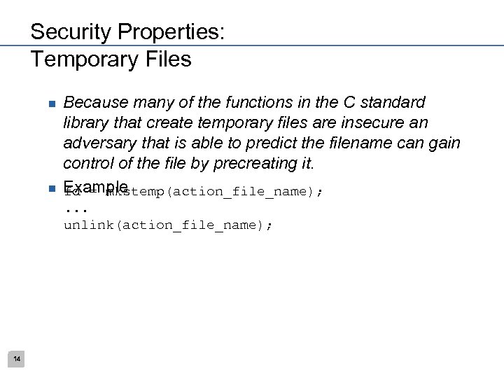 Security Properties: Temporary Files n n Because many of the functions in the C