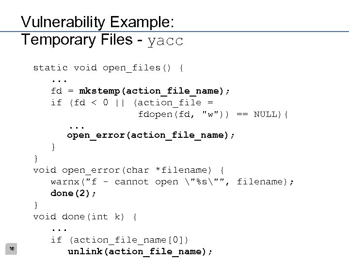 Vulnerability Example: Temporary Files - yacc 16 static void open_files() {. . . fd
