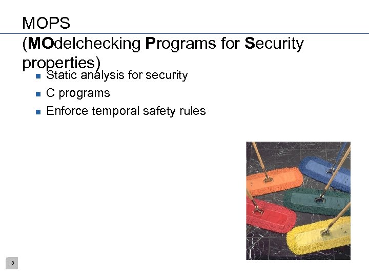 MOPS (MOdelchecking Programs for Security properties) n n n 3 Static analysis for security