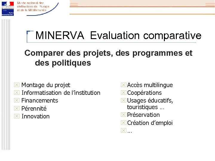 MINERVA Evaluation comparative Comparer des projets, des programmes et des politiques x Montage du