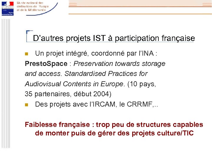 D’autres projets IST à participation française Un projet intégré, coordonné par l’INA : Presto.