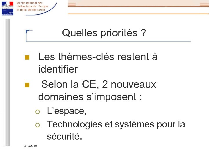 Quelles priorités ? Les thèmes-clés restent à identifier Selon la CE, 2 nouveaux domaines