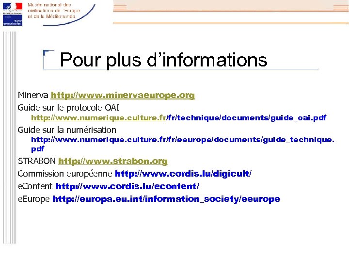 Pour plus d’informations Minerva http: //www. minervaeurope. org Guide sur le protocole OAI http: