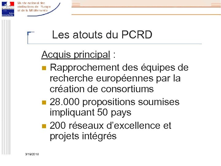 Les atouts du PCRD Acquis principal : n Rapprochement des équipes de recherche européennes