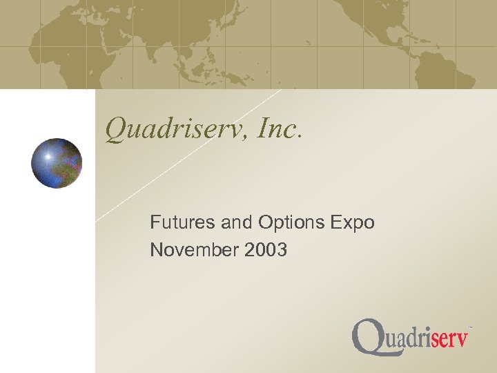 Quadriserv, Inc. Futures and Options Expo November 2003 