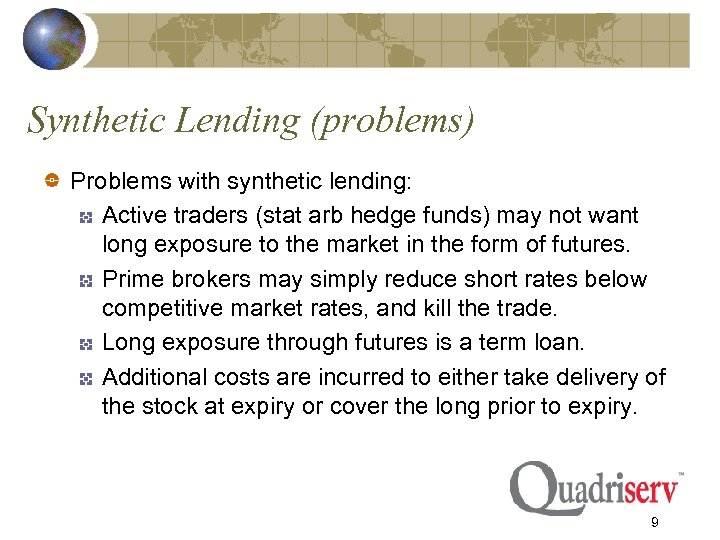 Synthetic Lending (problems) Problems with synthetic lending: Active traders (stat arb hedge funds) may
