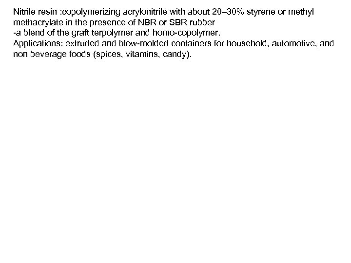 Nitrile resin : copolymerizing acrylonitrile with about 20– 30% styrene or methyl methacrylate in