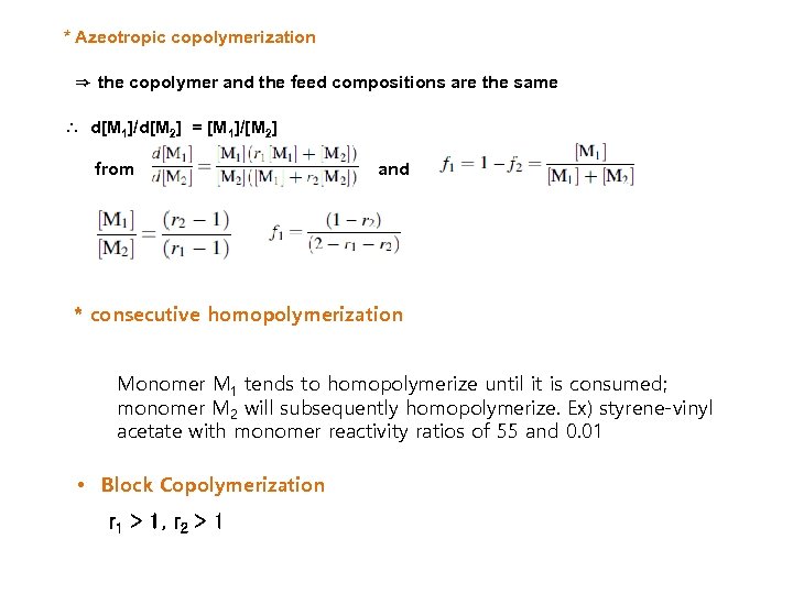 * Azeotropic copolymerization ⇒ the copolymer and the feed compositions are the same ∴