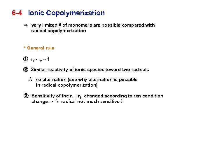 6 -4 Ionic Copolymerization ⇒ very limited # of monomers are possible compared with