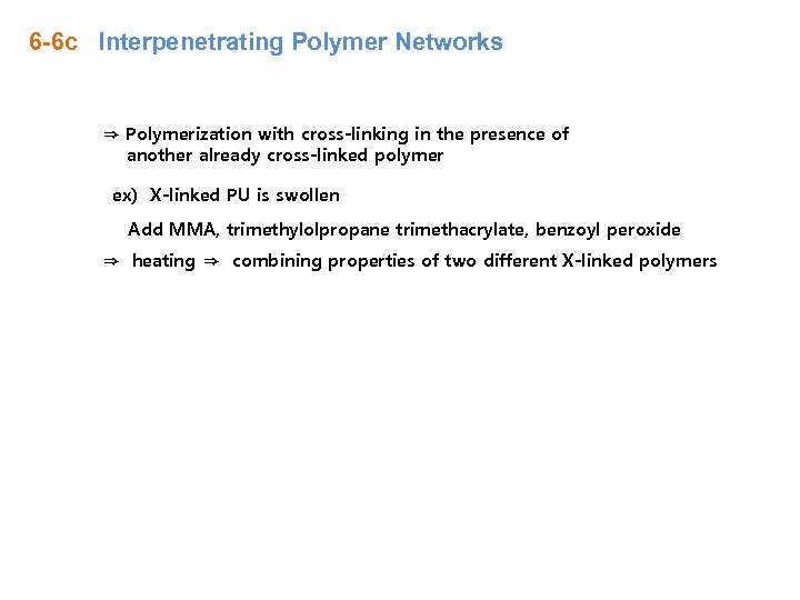 6 -6 c Interpenetrating Polymer Networks ⇒ Polymerization with cross-linking in the presence of