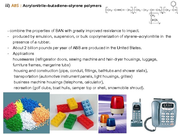 iii) ABS : Acrylonitrile–butadiene–styrene polymers - combine the properties of SAN with greatly improved