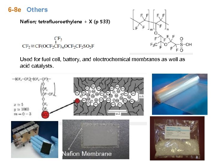 6 -8 e Others Nafion; tetrafluoroethylene + X (p 533) Used for fuel cell,