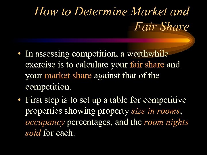 How to Determine Market and Fair Share • In assessing competition, a worthwhile exercise