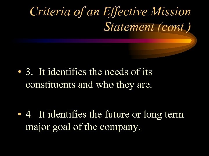 Criteria of an Effective Mission Statement (cont. ) • 3. It identifies the needs
