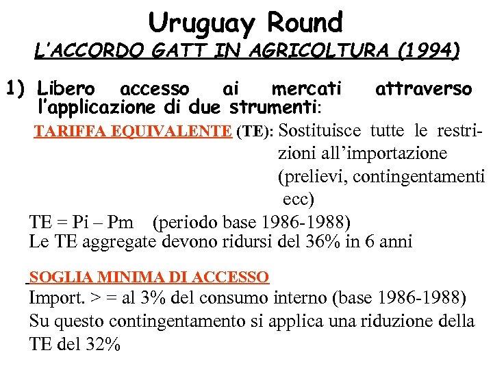 Uruguay Round L’ACCORDO GATT IN AGRICOLTURA (1994) 1) Libero accesso ai mercati attraverso l’applicazione