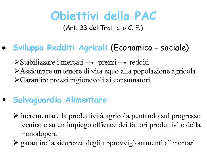 Obiettivi della PAC (Art. 33 del Trattato C. E. ) Sviluppo Redditi Agricoli (Economico