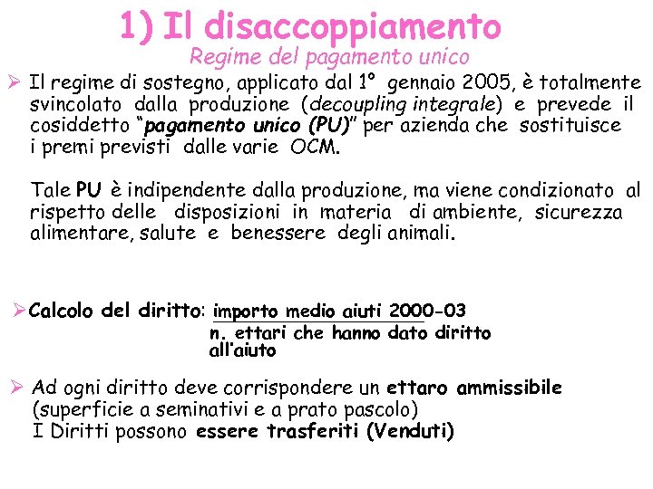 1) Il disaccoppiamento Regime del pagamento unico Ø Il regime di sostegno, applicato dal