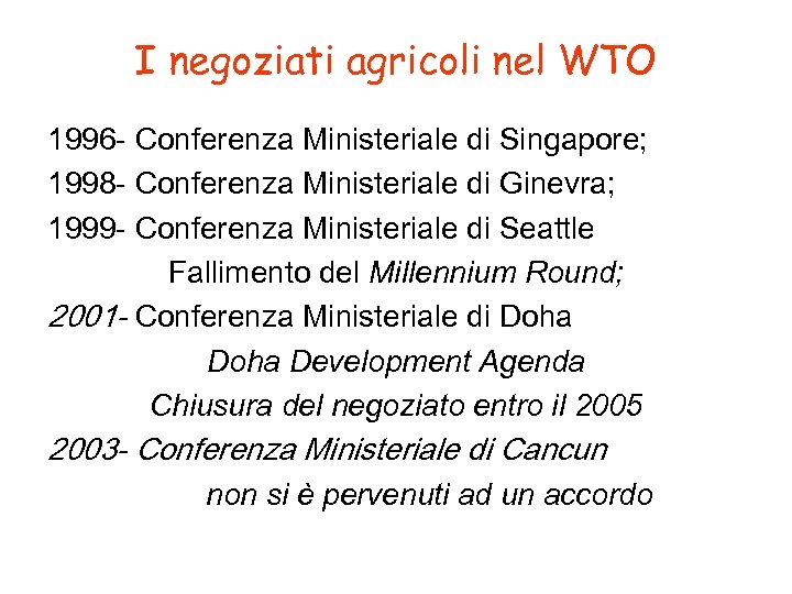 I negoziati agricoli nel WTO 1996 - Conferenza Ministeriale di Singapore; 1998 - Conferenza