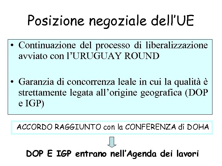Posizione negoziale dell’UE • Continuazione del processo di liberalizzazione avviato con l’URUGUAY ROUND •