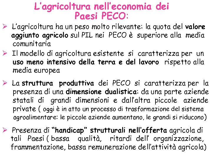 L’agricoltura nell’economia dei Paesi PECO: Ø L’agricoltura ha un peso molto rilevante: la quota