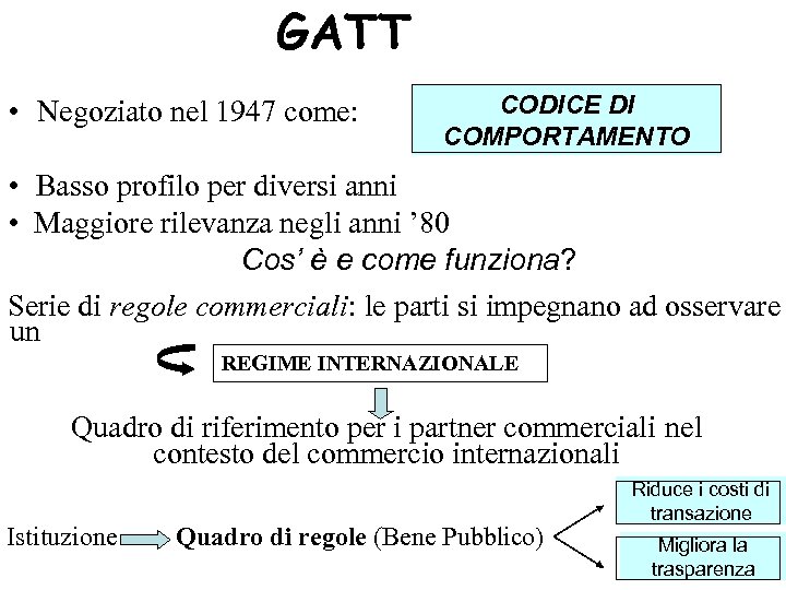 GATT • Negoziato nel 1947 come: CODICE DI COMPORTAMENTO • Basso profilo per diversi