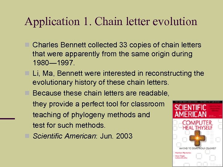 Application 1. Chain letter evolution Charles Bennett collected 33 copies of chain letters that